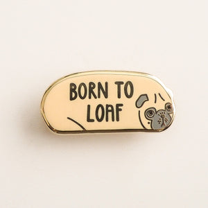 born to loaf pug loaf enamel pin