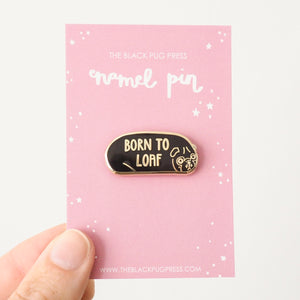 born to loaf pug loaf enamel pin
